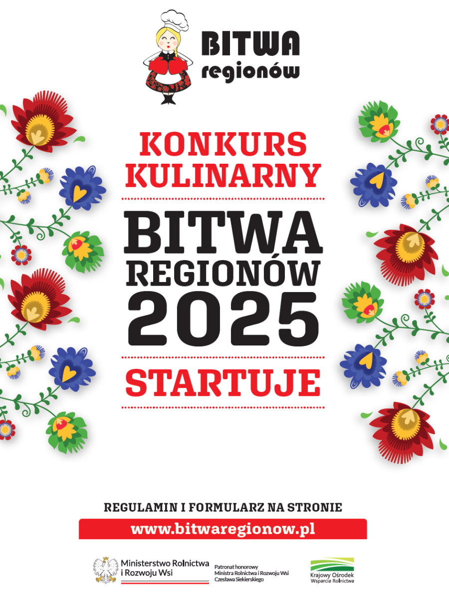 Na górze logo z napisem bitwa regionów. Tj. symbol kobiety w ubraniu regionalnym, rękawicach kucharskich i czapce kucharskiej. Na nim napis. Konkurs kulinarny. Bitwa regionów 2025. Startuje. Regulamin i formularz na stronie www.bitwaregionow.pl. Po bokach regionalne kwiatki folkowe. Na dole 2 logo. Od lewej orzeł i napis: Ministerstwo Rolnictwa i Rozwoju Wsi. Pod nim barwy Polski. Obok treść: patronat honorowy Ministerstwa Rolnictwa i Rozwoju Wsi Czesława Siekierskiego. Po prawej grafika i tekst: Krajowy Ośrodek Wsparcia Rolnictwa.